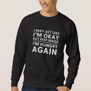 Ich mag so tun, als wäre ich okay, aber ich habe n sweatshirt