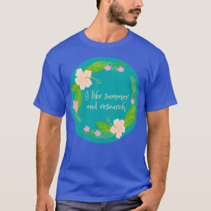 Ich mag Sommer und Forschung T-Shirt