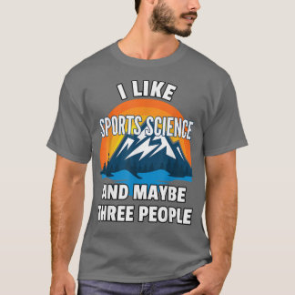 Ich mag Sportwissenschaft und vielleicht drei Leut T-Shirt