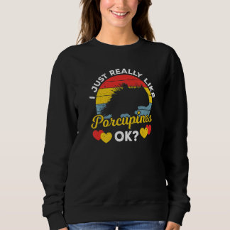 Ich mag Stachelschweine wirklich sehr Stachelschw Sweatshirt