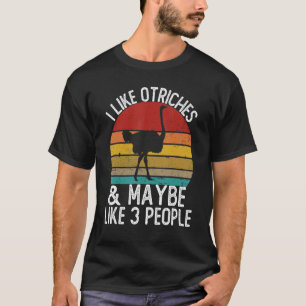 Ich mag Strauße und mag vielleicht 3 Leute Strauß T-Shirt