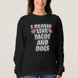 Ich mag Tacos und Hunde wirklich Sweatshirt