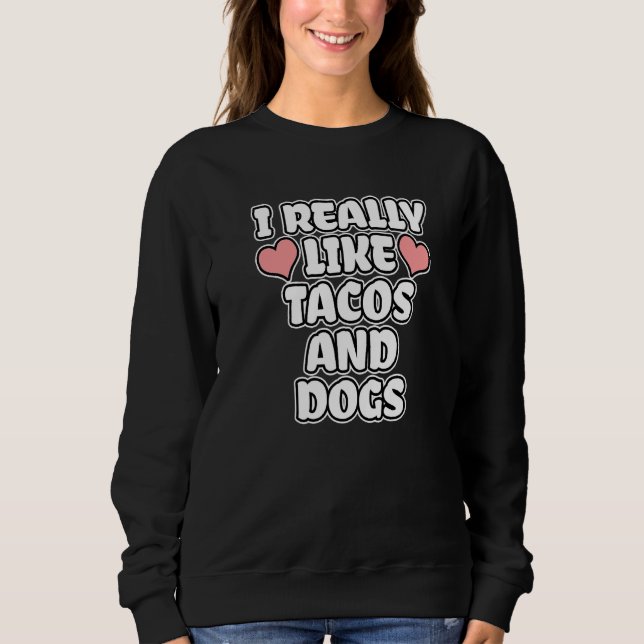 Ich mag Tacos und Hunde wirklich Sweatshirt (Vorderseite)