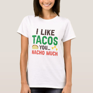 Ich mag Tacos you Nacho sehr T-Shirt