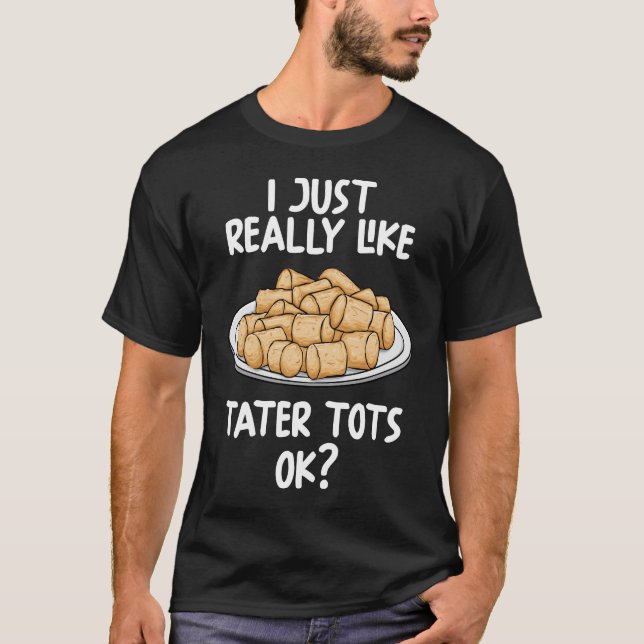 Ich mag Tater Tots einfach. T-Shirt (Vorderseite)