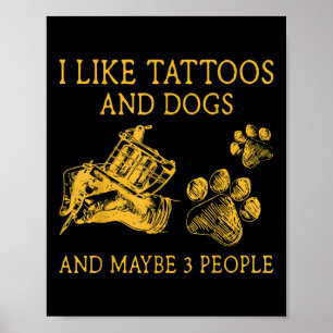 Ich mag Tattoos und Hunde und vielleicht 3 Leute l Poster