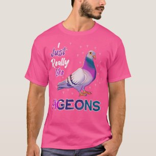 Ich mag Tauben wirklich. T-Shirt