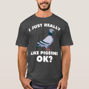Ich mag Taubenzuchttaubenrennen wirklich T-Shirt