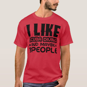 Ich mag Tauchen und vielleicht 3 Leute T-Shirt