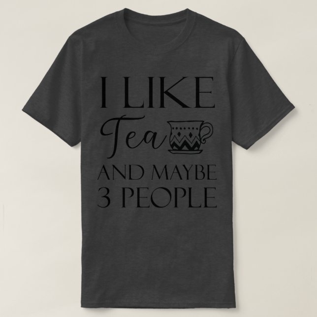 Ich mag Tee und vielleicht 3 Leute 15 (Design vorne)