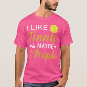 Ich mag Tennis und vielleicht 3 Leute Lustiges Ten T-Shirt