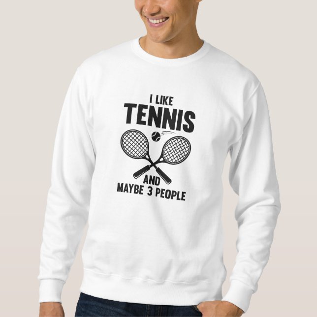 Ich mag Tennis und vielleicht 3 Leute Sweatshirt (Vorderseite)