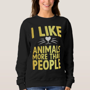 Ich mag Tiere mehr als Menschen, die Tiere mögen Sweatshirt