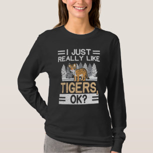 Ich mag Tiger einfach wirklich Ok Wildtiere Tier Z T-Shirt