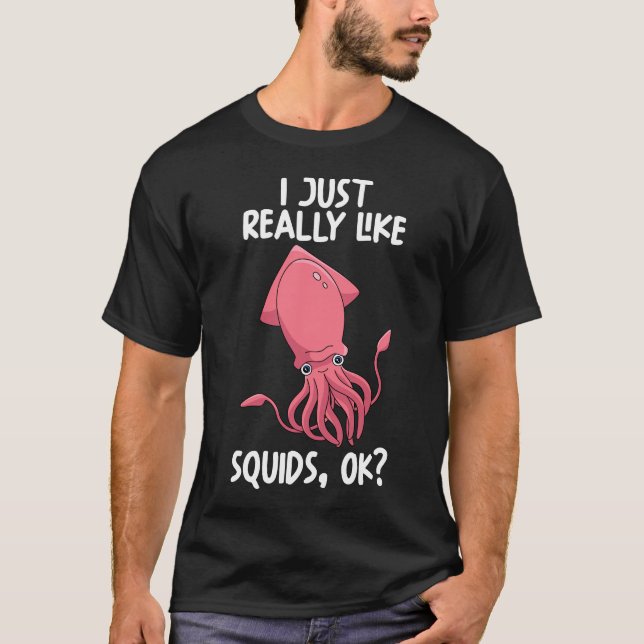 Ich mag Tintenfisch einfach nur. T-Shirt (Vorderseite)