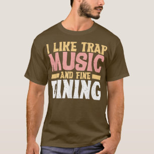 Ich mag Trap-Musik und feines Essen Trap Music T-Shirt