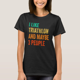Ich mag Triathlon und vielleicht 3 Leute, die Fahr T-Shirt