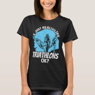 Ich mag Triathlons wirklich wie Triathleten Triath T-Shirt