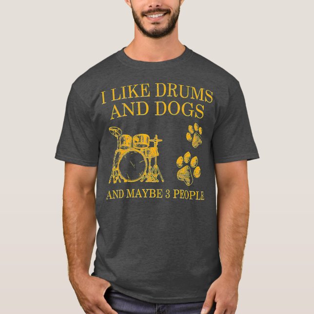 Ich mag Trommeln und Hunde und vielleicht 3 Leute T-Shirt (Vorderseite)