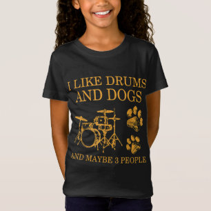 Ich mag Trommeln und Hunde und vielleicht 3 Leute  T-Shirt
