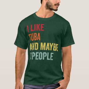 Ich mag Tuba vielleicht 3 Leute T-Shirt