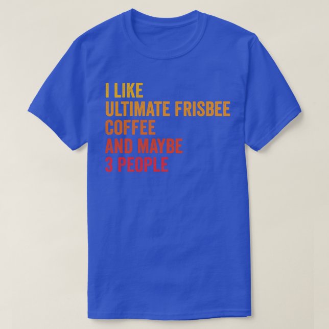 Ich mag Ultimate Frisbee und Kaffee vielleicht 3 P T-Shirt (Design vorne)