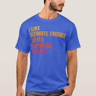 Ich mag Ultimate Frisbee und Kaffee vielleicht 3 P T-Shirt