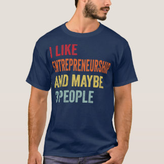 Ich mag Unternehmertum vielleicht 3 Leute T-Shirt