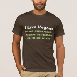 Ich mag Veganer: Mit Speck ummantelt. . . T-Shirt
