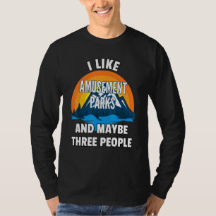 Ich mag Vergnügungsparks und vielleicht drei Leute T-Shirt