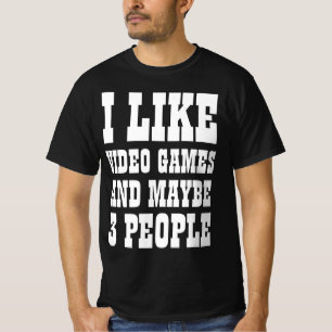ICH MAG VIDEOSPIELE UND VIELLEICHT 3 PERSONEN T-Sh T-Shirt