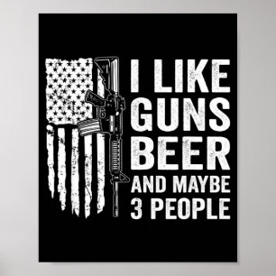 Ich mag Waffen Bier Vielleicht 3 Leute Lustig Trin Poster
