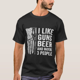 Ich mag Waffen Bier Vielleicht 3 Leute Lustig Trin T-Shirt