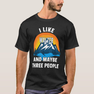 Ich mag Walter und vielleicht drei Leute T-Shirt
