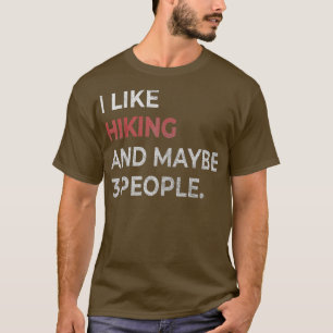 Ich mag Wandern und vielleicht 3 Leute lustige Wan T-Shirt