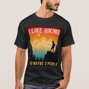 Ich mag Wandern und vielleicht 3 Leute T-Shirt