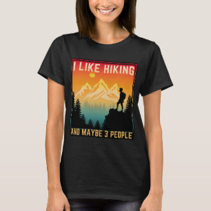 Ich mag Wandern und vielleicht 3 Leute T-Shirt