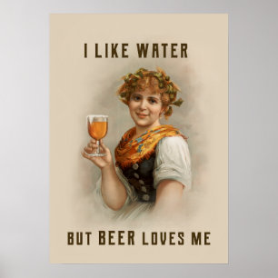 Ich mag Wasser, aber Bier liebt mich Poster