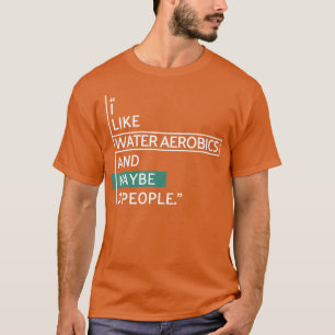 Ich mag Water Aerobic und vielleicht 3 Leute T-Shirt