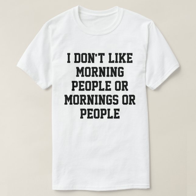 Ich mag weder Morgenmenschen noch Morgenstunden od T-Shirt (Design vorne)
