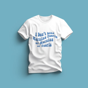 Ich mag weder Morgenmenschen noch Morgenstunden od T-Shirt
