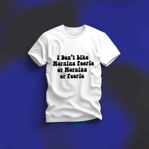 Ich mag weder Morgenmenschen noch Morgenstunden od T-Shirt