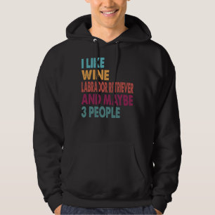 Ich mag Wein Labrador Retriever und vielleicht 3 L Hoodie