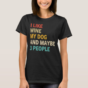 Ich mag Wein mein Hund und vielleicht 3 Leute Vint T-Shirt