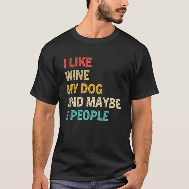 Ich mag Wein mein Hund und vielleicht 3 Leute Vint T-Shirt (Vorderseite)