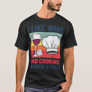 Ich mag Wein und Kochen und vielleicht 3 Personen  T-Shirt