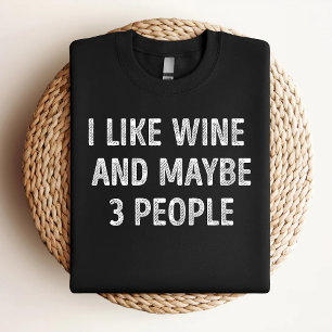Ich mag Wein und vielleicht 3 Leute lustigen Wein T-Shirt