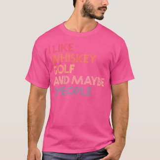 Ich mag Whiskey Golf und vielleicht 3 Leute Zitat  T-Shirt