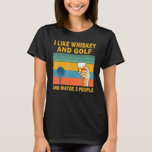 Ich mag Whiskey und Golf und vielleicht spielen 3 T-Shirt
