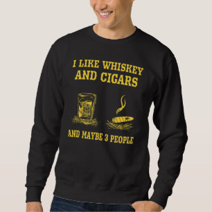 Ich mag Whiskey und Zigarren und vielleicht 3 Leut Sweatshirt